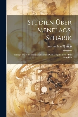 Studien Über Menelaos' Sphärik - Axel Anthon Björnbo