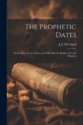 The Prophetic Dates - Cleveland J J