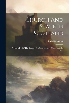 Church And State In Scotland - Thomas Brown