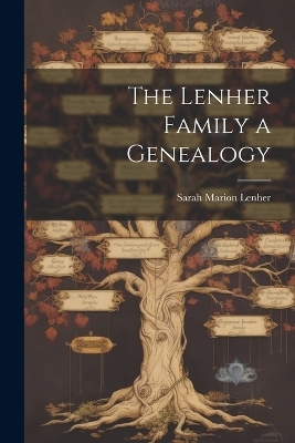 The Lenher Family a Genealogy - Sarah Marion Lenher