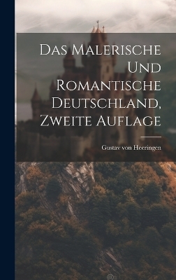 Das malerische und romantische Deutschland, Zweite Auflage - Gustav Von Heeringen