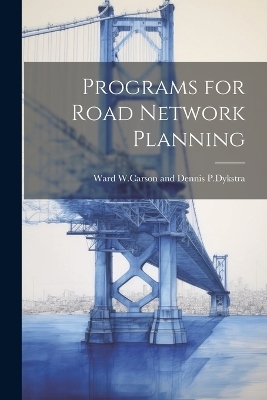 Programs for Road Network Planning - Ward Dennis W Carson and P Dykstra