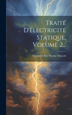 Traité D'électricité Statique, Volume 2... - 