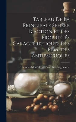 Tableau De La Principale Sphère D'action Et Des Propriétés Caractéristiques Des Remèdes Antipsoriques - Clemens Maria Franz Von Bönninghausen