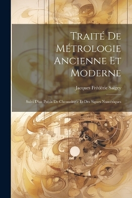 Traité De Métrologie Ancienne Et Moderne - Jacques Frédéric Saigey