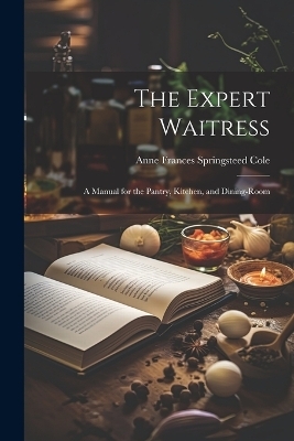 The Expert Waitress - Anne Frances Springsteed Cole