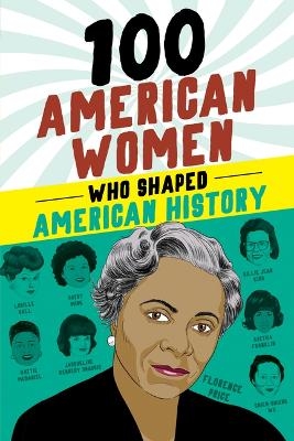 100 American Women Who Shaped American History - Deborah G. Felder
