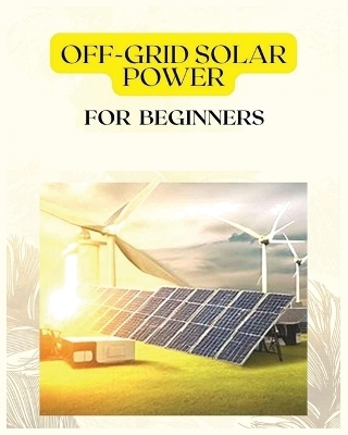 Off Grid Solar Power for Beginners - Patrick Frazier