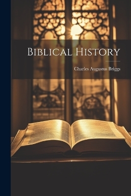 Biblical History - Charles Augustus Briggs