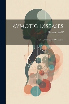 Zymotic Diseases - Abraham Wolff