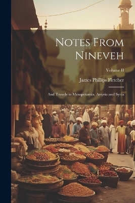 Notes From Nineveh - James Phillips Fletcher