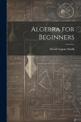 Algebra for Beginners - David Eugene Smith