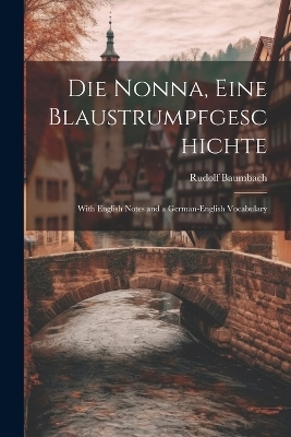 Die Nonna, eine Blaustrumpfgeschichte - Rudolf Baumbach