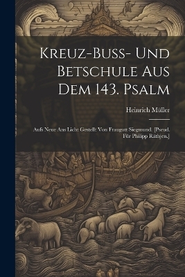 Kreuz-buss- Und Betschule Aus Dem 143. Psalm - Heinrich Müller