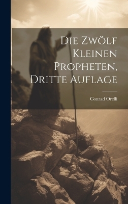 Die zwölf kleinen Propheten, Dritte Auflage - Conrad Orelli