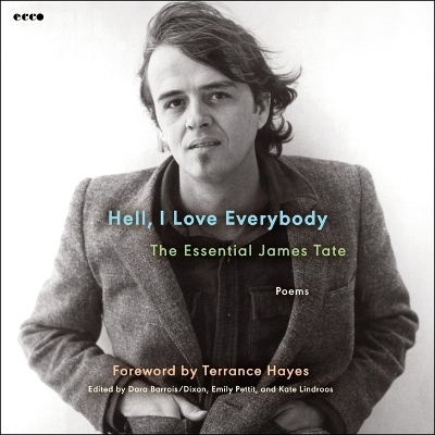 Hell, I Love Everybody: The Essential James Tate - James Tate