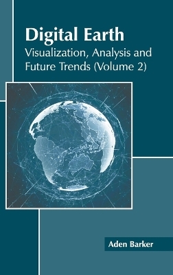 Digital Earth: Visualization, Analysis and Future Trends (Volume 2) - 