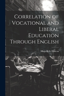 Correlation of Vocational and Liberal Education Through English - Mary Belle Hooton