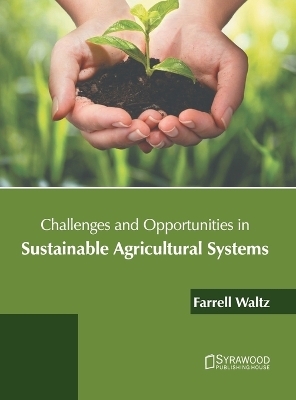 Challenges and Opportunities in Sustainable Agricultural Systems - 