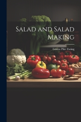 Salad and Salad Making - Emma Pike Ewing