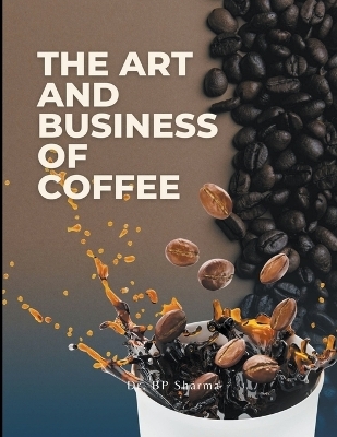 The Art and Business of Coffee - Dr Bp Sharma