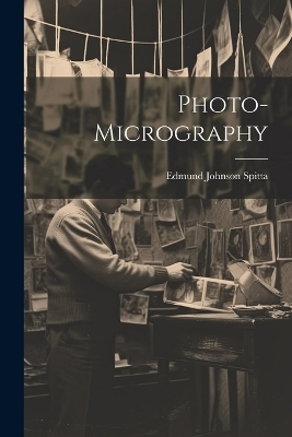 Photo-Micrography - Edmund Johnson Spitta