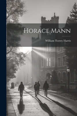 Horace Mann - William Torrey Harris