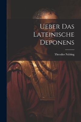 Ueber Das Lateinische Deponens - Theodor Nölting