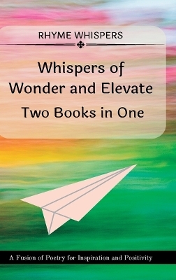 Whispers of Wonder and Elevate - Two Books in One - Rhyme Whispers