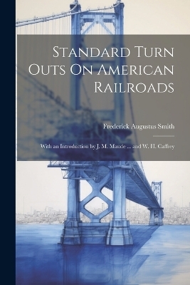 Standard Turn Outs On American Railroads - Frederick Augustus Smith