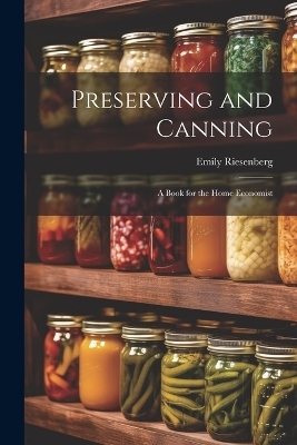 Preserving and Canning - Emily Riesenberg