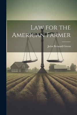 Law for the American Farmer - John Bernard Green