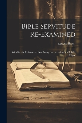 Bible Servitude Re-examined - Reuben Hatch