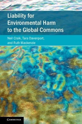 Liability for Environmental Harm to the Global Commons - Neil Craik, Tara Davenport, Ruth Mackenzie