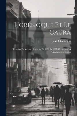 L'orénoque Et Le Caura - Jean Chaffanjon