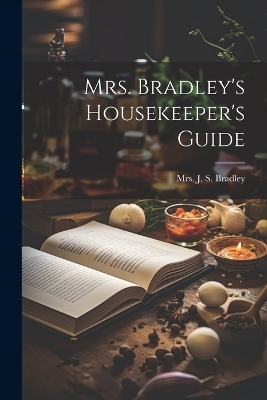 Mrs. Bradley's Housekeeper's Guide - 