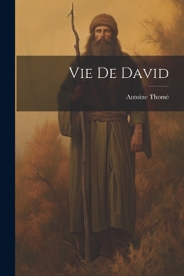 Vie De David - Antoine Thomé