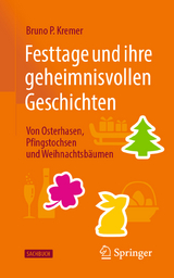 Festtage und ihre geheimnisvollen Geschichten: Von Osterhasen, Pfingstochsen und Weihnachtsbäumen - Bruno P. Kremer