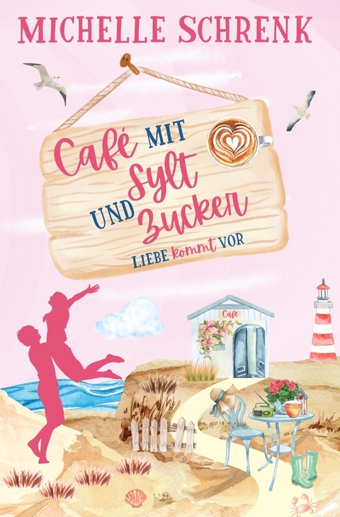 Cafè mit Sylt und Zucker: Liebe kommt vor - Michelle Schrenk