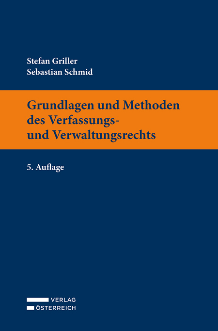 Grundlagen und Methoden des Verfassungs- und Verwaltungsrechts - Stefan Griller, Sebastian Schmid