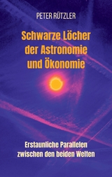 Schwarze Löcher der Astronomie und Ökonomie - Peter Rützler