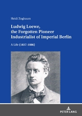 Ludwig Loewe, the forgotten pioneer industrialist of imperial Berlin - Heidi Zogbaum