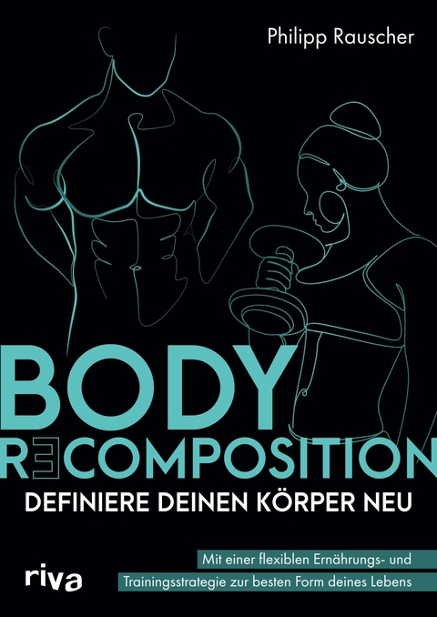 Body recomposition – definiere deinen Körper neu - Philipp Rauscher