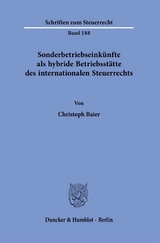 Sonderbetriebseinkünfte als hybride Betriebsstätte des internationalen Steuerrechts. - Christoph Baier