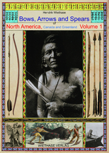Bows, Arrows and Spears of North America, Canada and Greenland - Hendrik Wiethase
