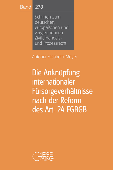 Die Anknüpfung internationaler Fürsorgeverhältnisse nach der Reform des Art. 24 EGBGB - Antonia Elisabeth Meyer