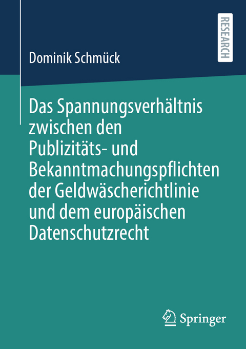 Das Spannungsverhältnis zwischen den Publizitäts- und Bekanntmachungspflichten der Geldwäscherichtlinie und dem europäischen Datenschutzrecht - Dominik Schmück