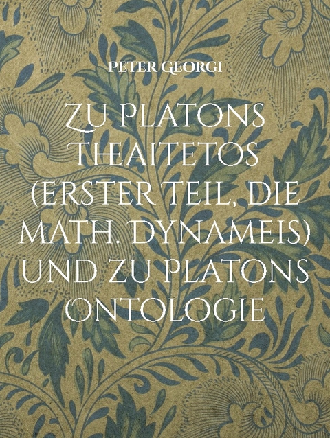Zu Platons Theaitetos (erster Teil, die math. Dynameis) und zu Platons Ontologie - Peter Georgi