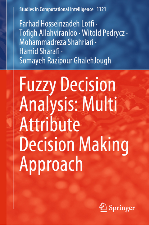 Fuzzy Decision Analysis: Multi Attribute Decision Making Approach - Farhad Hosseinzadeh Lotfi, Tofigh Allahviranloo, Witold Pedrycz, Mohammadreza Shahriari, Hamid Sharafi, Somayeh Razipour GhalehJough