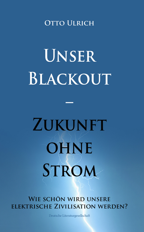 Unser Blackout – Zukunft ohne Strom - Otto Ulrich